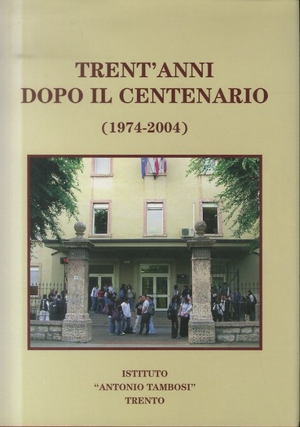 Trent'anni dopo il centenario (1974-2004): Istituto Â”Antonio TambosiÂ”: Trento: 2004.