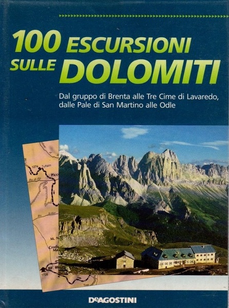 100 escursioni sulle Dolomiti: dal gruppo di Brenta alle Tre …