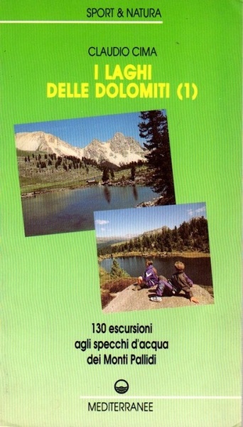 I laghi delle dolomiti: 1. 130 escursioni agli speccchi d'acqua …