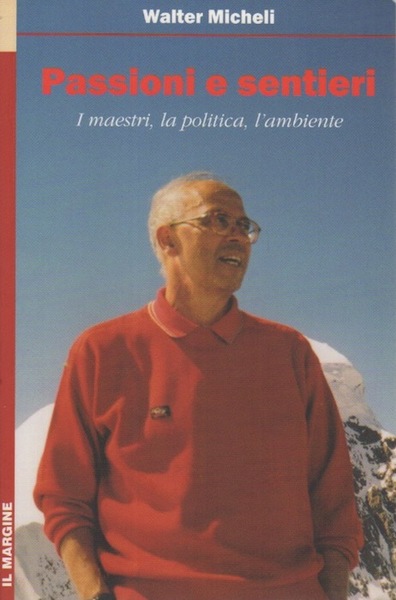 Passioni e sentieri: i maestri, la politica, l'ambiente.