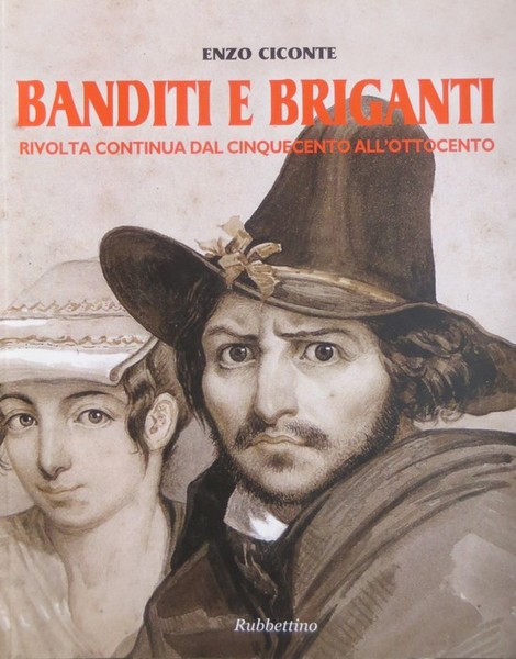 Banditi e briganti: rivolta continua dal Cinquecento all'Ottocento.