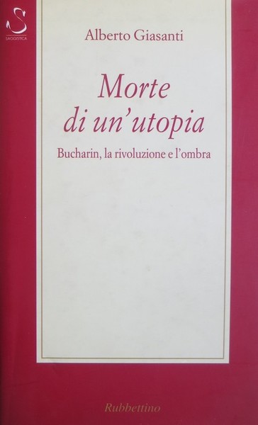 Morte di un'utopia: Bucharin, la rivoluzione e l'ombra.