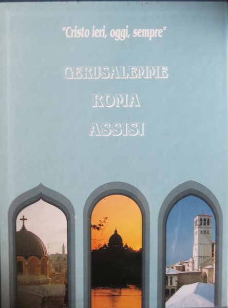 Cristo ieri, oggi, sempre: Assisi di LÃ¡zaro Iriarte; Gerusalemme di …