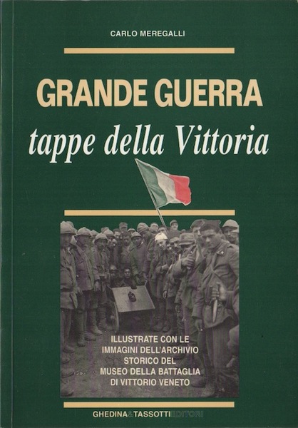 Grande guerra: tappe della vittoria: illustrate con le immagini dell'Archivio …