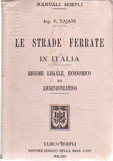 Le strade ferrate in Italia: regime legale, economico ed amministrativo.