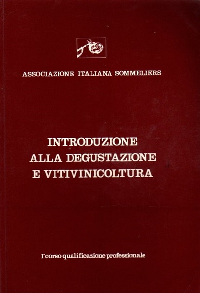 Introduzione alla degustazione e vitivinicoltura: 1Â° corso qualificazione professionale.
