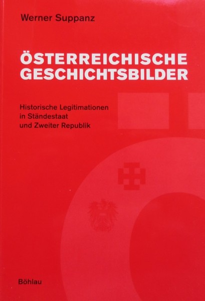 Ã–sterreichische Geschichtsbilder: Historische Legitimationen in StÃ¤ndestaat und Zweiter Republik.