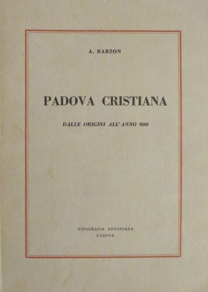 Padova cristiana: dalle origini all'anno 800.