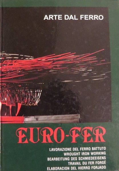 Arte dal ferro: Euro-Fer: lavorazione del ferro battuto - wrought …