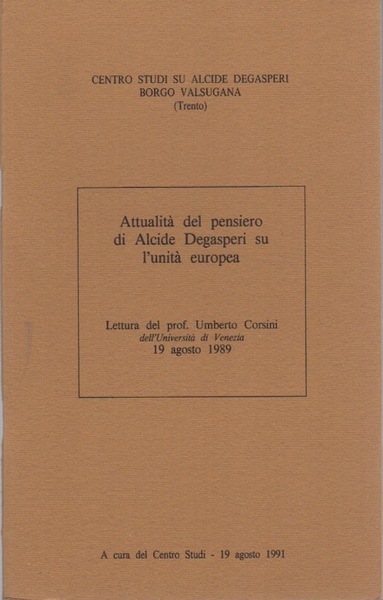 AttualitÃ del pensiero di Alcide Degasperi su l'unitÃ europea: 19 …