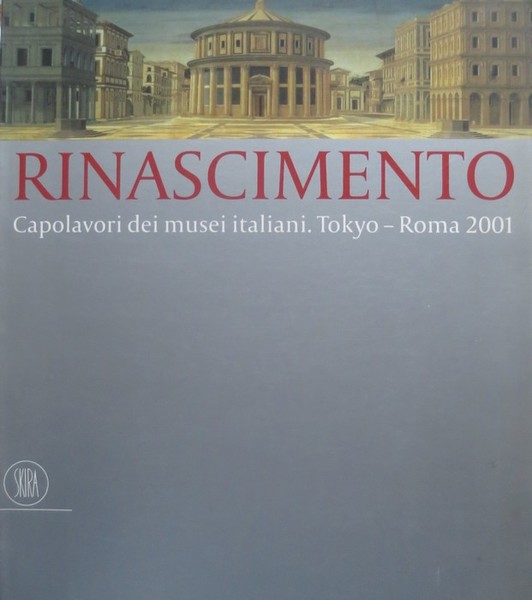Rinascimento: capolavori dei musei italiani: Tokyo-Roma 2001.