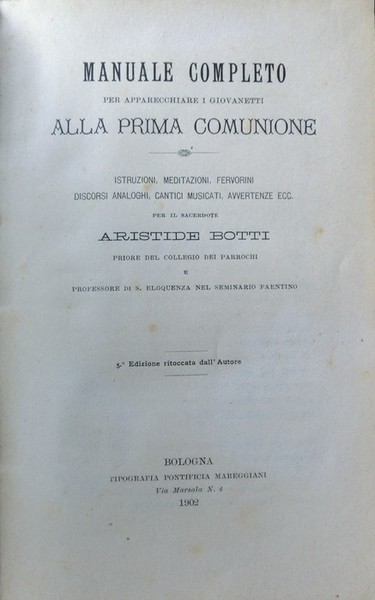 Manuale completo per apparecchiare i giovanetti alla prima comunione: istruzioni, …