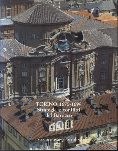 Torino 1675-1699: strategie e conflitti del Barocco.