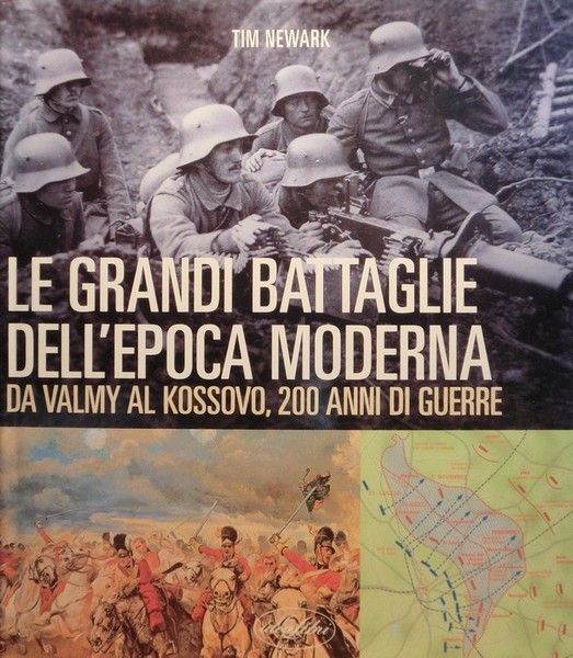 Le grandi battaglie dell'epoca moderna: da Valmy al Kossovo, 200 …