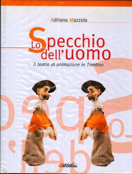 Lo specchio dell'uomo: il teatro di animazione in Trentino.