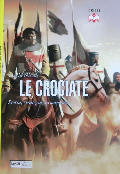 Le crociate: storia, strategia, armamenti.