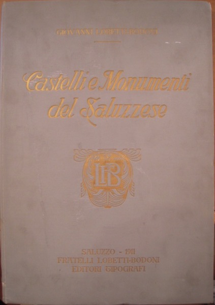 Castelli e monumenti del Saluzzese, con un disegno storico dei …