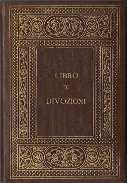 Libro di divozioni per le diverse ore della giornata e …