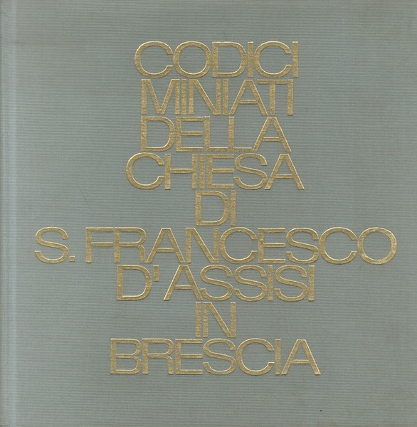 Codici miniati della Chiesa di S. Francesco d'Assisi in Brescia.