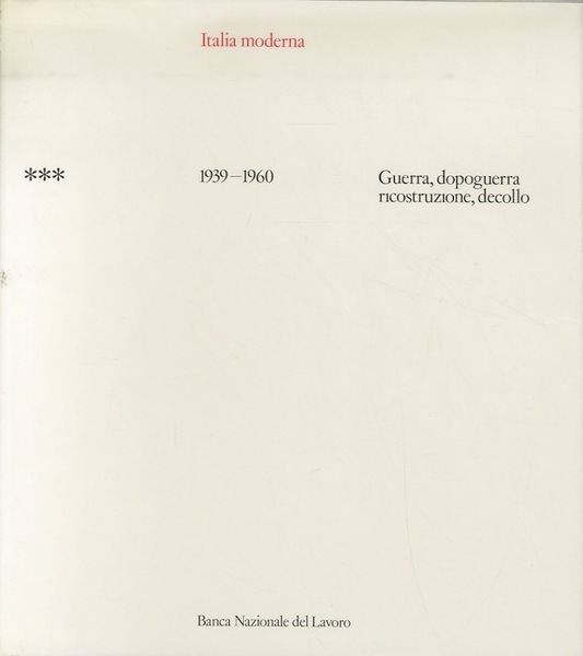 Italia moderna: 3. 1939-1960, guerra, dopoguerra, ricostruzione, decollo.
