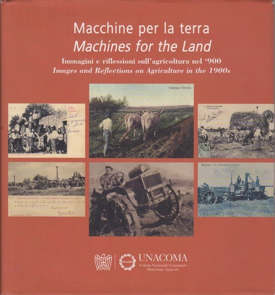 Macchine per la terra: immagini e riflessioni sull'agricoltura nel '900.