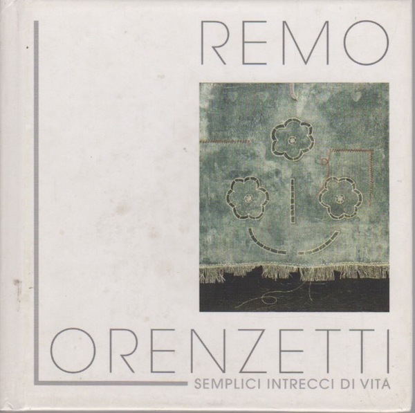 Remo Lorenzetti: semplici intrecci di vita.