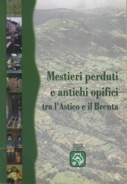 Mestieri perduti e antichi opifici tra l'Astico e il Brenta.