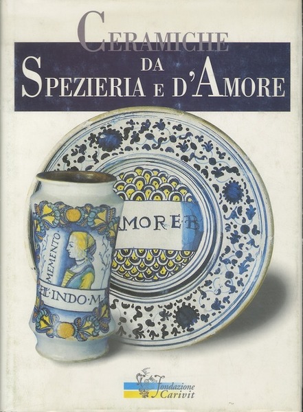 Ceramiche da spezieria e d'amore.