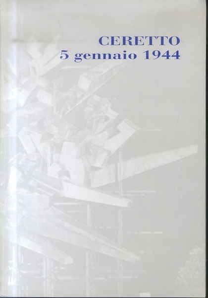 Ceretto, 5 gennaio 1944: (cronaca di un eccidio).