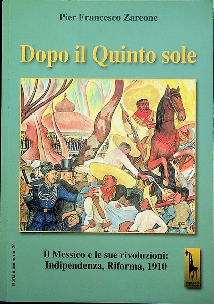 Dopo il quinto sole: il Messico e le sue rivoluzioni: …