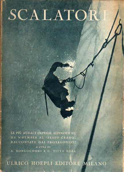 Scalatori: le piÃ¹ audaci imprese alpinistiche da Whymper al sesto …