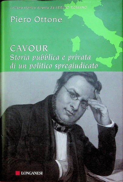 Cavour: storia pubblica e privata di un politico spregiudicato.