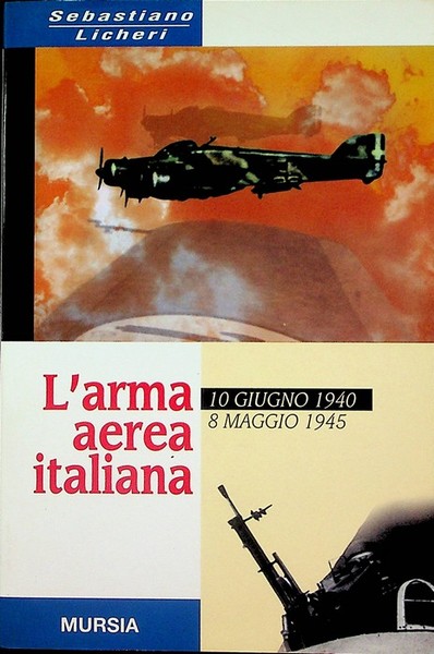 L'arma aerea italiana: 10 giugno 1940-8 maggio 1945.