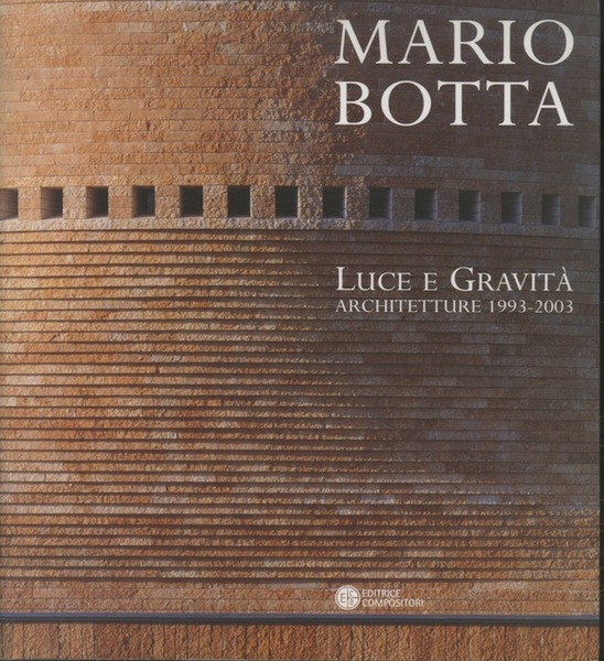 Mario Botta: luce e gravitÃ : architetture 1993-2003.