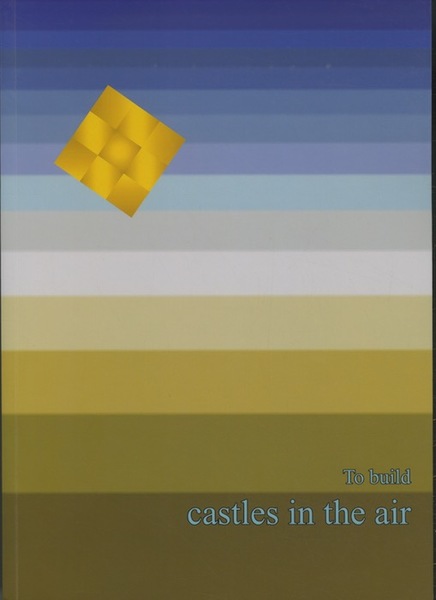 To Build: Castles in the Air.