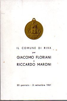 Il Comune di Riva per Giacomo Floriani e Riccardo Maroni: …