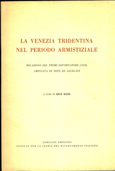 La Venezia tridentina nel periodo armistiziale: relazione del primo governatore …