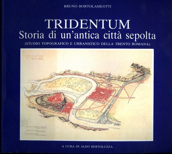 Tridentum: storia di un'antica cittÃ sepolta (studio topografico e urbanistico …