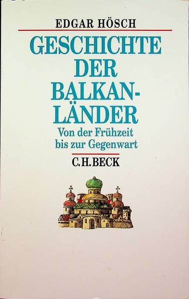 Geschichte der BalkanlÃ¤nder: von der FrÃ¼hzeit bis zur Gegenwart.
