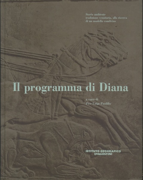 Il programma di Diana: storia ambiente tradizione venatoria, alla ricerca …
