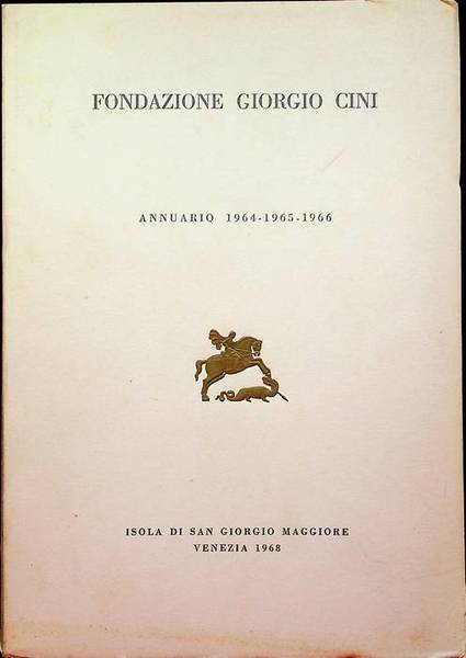 Fondazione Giorgio Cini: Annuario: 1964-1965-1966.