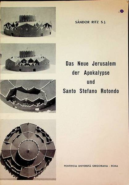 Das Neue Jerualem der Apokalypse und Santo Stefano Rotondo.