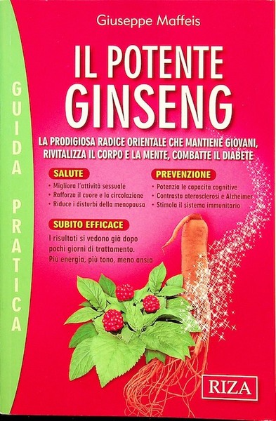 Il potente ginseng: la prodigiosa radice orientale che mantiene giovani, …