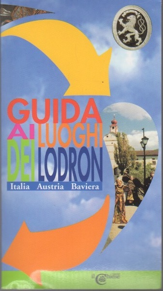 Guida ai luoghi dei Lodron: Italia, Austria, Baviera.