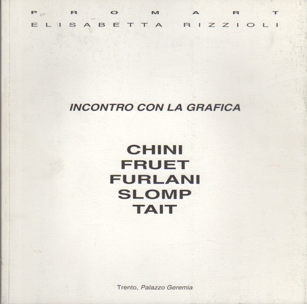 Incontro con la grafica: Chini, Fruet, Furlani, Slomp, Tait: Trento, …