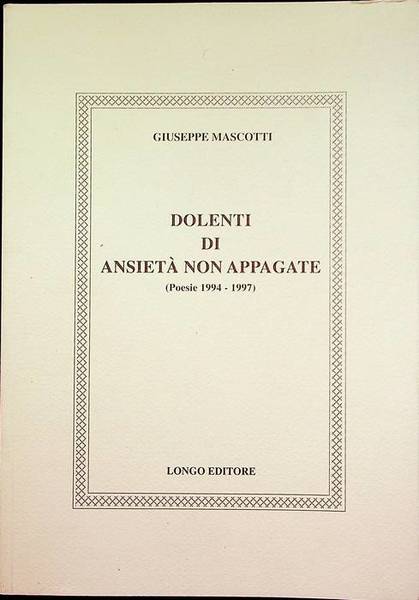 Dolenti di ansietÃ non appagate: poesie 1994-1997.