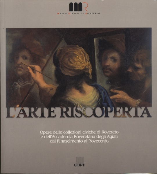 L'arte riscoperta: opere delle collezioni civiche di Rovereto e dell'Accademia …