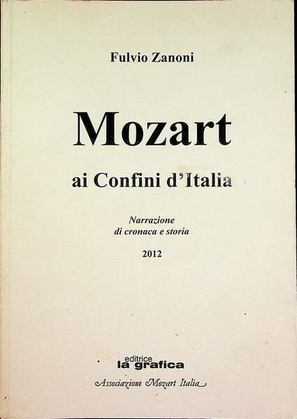 Mozart ai confini d'Italia: narrazione di cronaca e storia.