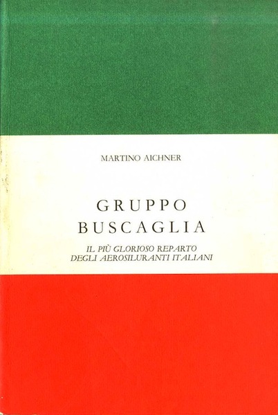 Gruppo Buscaglia: il piÃ¹ glorioso reparto degli aerosiluranti italiani.