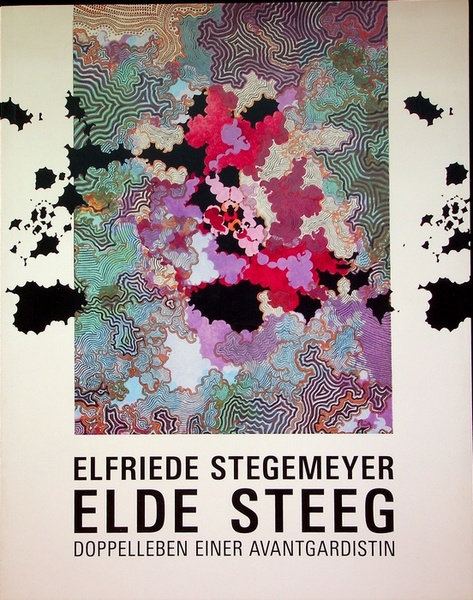 Elfriede Stegemeyer - Elde Steeg: Doppelleben einer Avantgardistin.